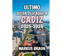 Ultimo Guida Di Viaggo A Cadiz 2025-2026: Sottotitolo: Scopri le coste soleggiate, il fascino antico e l'anima della Spagna meridionale