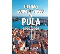 Ultimo Guida Di Viaggo A Pula 2025-2026: Esplora i tesori romani della Croazia, le spiagge dell’Adriatico e il fascino nascosto dell’Istria nel 2025-2026