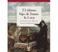 El Ultimo Hijo De Juana La Loca