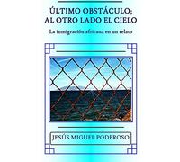 Último obstáculo; al otro lado el cielo: La inmigración africana en un relato