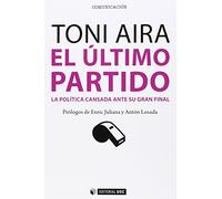 Último partido,El: La política cansada ante su gran final: 365 (Manuales)