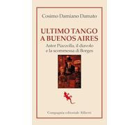 Ultimo tango a Buenos Aires. Astor Piazzolla, il diavolo e la scommessa di Borges (I libri della Salamandra)