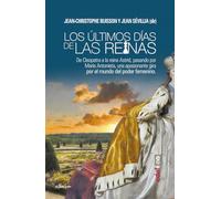 Últimos días de las reinas, Los. Un viaje apasionante por el mundo del poder fem: De Cleopatra a la reina Astrid, pasando por María Antonieta, una ... mundo femenino (Clío crónicas de la historia)