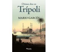 Últimos días en Trípoli: La historia real de unos españoles abandonados a su suerte en el norte de África y una mujer que hizo de la libertad su forma de vida (Pinolia)