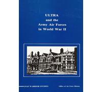 ULTRA and the Army Air Forces in World War II: USAF WARRIOR STUDIES