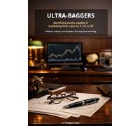 ULTRA-BAGGERS: Identifying Stocks Capable of Multiplying Their Value by 5x, 10x, or 20x: Stock-Picking Methodology, Fundamental Analysis, and Long-Term Investment Discipline