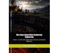 Ultra-Deep Supercritical Geothermal Engineering: Volume - III : Power Cycles, Digital Twins, Economics, and Industrial Deployment (Frontiers in Advanced Energy Engineering)