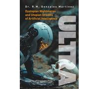 ULTRA: Dystopian Nightmares and Utopian Dreams of Artificial Intelligence