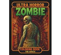 Ultra Horror Zombie: Coloring Book for Adults: Terrifying Grayscale Designs for Adult Horror Fans - Zombie Apocalypse Scenes and Gothic Illustrations