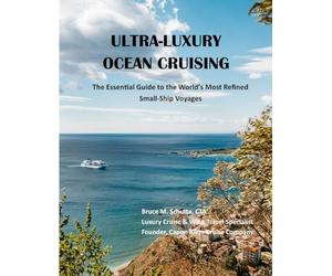 ULTRA-LUXURY OCEAN CRUISING: The Essential Guide to the World’s Most Refined Small-Ship Voyages
