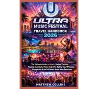 Ultra Music Festival Travel Handbook 2026: The Ultimate Guide to Hotels, Budget Planning, Packing Essentials, Miami Nightlife, Safety Tips, VIP ... & the Full Miami Music Week Experience