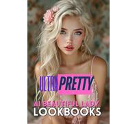 Ultra Pretty: An AI Photo Collection of Ultimate Beauty and Feminine Allure