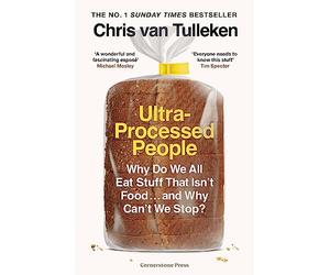 Ultra-Processed People: Why Do We All Eat Stuff That Isn’t Food … and Why Can’t We Stop?