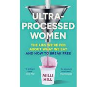 Ultra-Processed Women: The no-holds-barred look into the ultra-processed foods industry’s lasting impact on our health and wellness and how we can break free - new paperback edition for 2026!