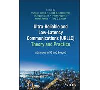 Ultra-Reliable and Low-Latency Communications (URLLC) Theory and Practice: Advances in 5G and Beyond