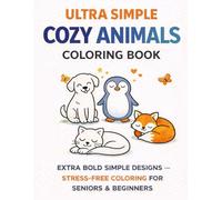 Ultra Simple Cozy Animals Coloring Book: Extra Bold Easy Designs for Seniors, Beginners and Easy Coloring - Large Simple Pages for Calm and Stress-Free Relaxation