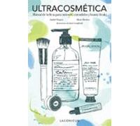 Ultracosmética: Manual de belleza para curiosos, entendidos y beauty freaks (Ilustración)