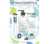 Ultracosmética: Manual de belleza para curiosos, entendidos y beauty freaks (Ilustración)