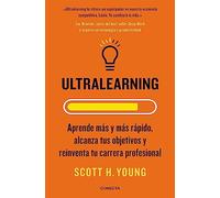 Ultralearning. Aprende más y más rápido, alcanza tus objetivos / Ultralearning. Accelerate Your Career, Master Hard Skills and Outsmart the ... y reinventa tu carrera profesional (Conecta)