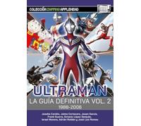 Ultraman. La Guía Definitiva Vol.2 1988-2006