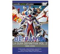 Ultraman. La Guía Definitiva Vol. 2 1988-2006