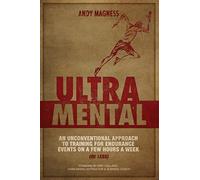 UltraMental (Updated in 2017, Full Color): An unconventional approach to training for endurance events on a few hours a week (or less)