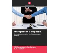 Ultrapassar o impasse: Estratégias para resolver conflitos e alcançar o sucesso