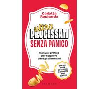 Ultraprocessati senza panico. Manuale pratico per scegliere oltre gli allarmismi (Straordinariamente)