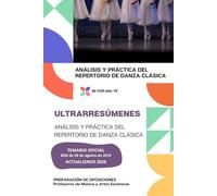 ULTRARRESÚMENES: ANÁLISIS Y PRÁCTICA DEL REPERTORIO DE DANZA CLÁSICA: PREPARACIÓN DE OPOSICIONES: CUERPO PROFESORES DE MÚSICA Y ARTES ESCÉNICAS