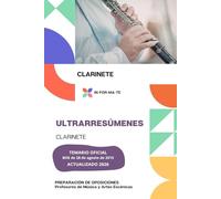ULTRARRESÚMENES: CLARINETE: PREPARACIÓN DE OPOSICIONES: CUERPO PROFESORES DE MÚSICA Y ARTES ESCÉNICAS