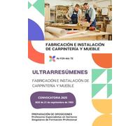ULTRARRESÚMENES: FABRICACIÓN E INSTALACIÓN DE CARPINTERÍA Y MUEBLE: PREPARACIÓN DE OPOSICIONES: Profesores Especialistas en Sectores Singulares de Formación Profesional