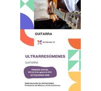 ULTRARRESÚMENES: GUITARRA: PREPARACIÓN DE OPOSICIONES: CUERPO PROFESORES DE MÚSICA Y ARTES ESCÉNICAS