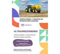 ULTRARRESÚMENES: OPERACIONES Y EQUIPOS DE PRODUCCIÓN AGRARIA: PREPARACIÓN DE OPOSICIONES: CUERPO PROFESORES DE ENSEÑANZA SECUNDARIA