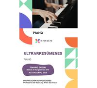 ULTRARRESÚMENES: PIANO: PREPARACIÓN DE OPOSICIONES: CUERPO PROFESORES DE MÚSICA Y ARTES ESCÉNICAS