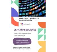 ULTRARRESÚMENES: PROCESOS Y MEDIOS DE COMUNICACIÓN: PREPARACIÓN DE OPOSICIONES: PROFESORES ENSEÑANZA SECUNDARIA
