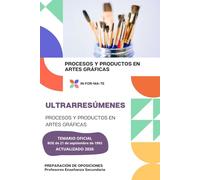 ULTRARRESÚMENES: PROCESOS Y PRODUCTOS EN ARTES GRÁFICAS: PREPARACIÓN DE OPOSICIONES: CUERPO PROFESORES DE ENSEÑANZA SECUNDARIA