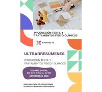 ULTRARRESÚMENES: PRODUCCIÓN TEXTIL Y TRATAMIENTOS FÍSICO- QUÍMICOS: PREPARACIÓN DE OPOSICIONES: CUERPO PROFESORES DE ENSEÑANZA SECUNDARIA