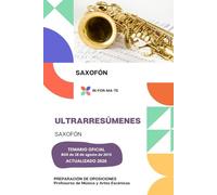 ULTRARRESÚMENES: SAXOFÓN: PREPARACIÓN DE OPOSICIONES: CUERPO PROFESORES DE MÚSICA Y ARTES ESCÉNICAS
