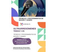 ULTRARRESÚMENES TEMA 1-26: TÉCNICAS Y PROCEDIMIENTOS DE IMAGEN Y SONIDO: PREPARACIÓN DE OPOSICIONES: CUERPO PROFESORES DE ENSEÑANZA SECUNDARIA