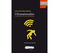 Ultrasaturados: El malestar en la cultura de las pantallas (Hispanica Legenda)