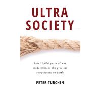 Ultrasociety: How 10,000 Years of War Made Humans the Greatest Cooperators on Earth
