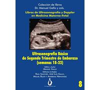 Ultrasonografia Básica en el II trimestre de Embarazo (Semana 18-22) (Colección de Libros Dr. Manuel Gallo y cols)