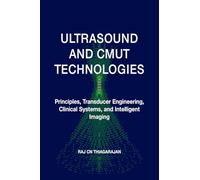 Ultrasound and Cmut Technologies: Principles, Transducer Engineering, Clinical Systems, and Intelligent Imaging
