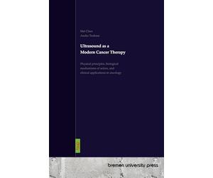 Ultrasound as a Modern Cancer Therapy: Physical principles, biological mechanisms of action, and clinical applications in oncology