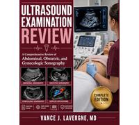 Ultrasound Examination Review: A Comprehensive Review of Abdominal, Obstetric, and Gynecologic Sonography (Clinical Sonography & Ultrasound Series)
