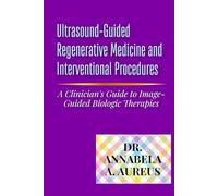 Ultrasound-Guided Regenerative Medicine and Interventional Procedures: A Clinician's Guide to Image-Guided Biologic Therapies (The Ultrasound Mastery Series)