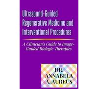 Ultrasound-Guided Regenerative Medicine and Interventional Procedures: A Clinician's Guide to Image-Guided Biologic Therapies (The Ultrasound Mastery Series)