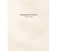 Ultrasound Physics Clinical Notes: Ultrasound Clinical Notebook for Sonography Students | 7.5 x 9.25 | 150 Cream College-Ruled Pages with Date & Topic | Clinical Core Collection - Ivory Sway Edition