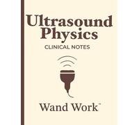Ultrasound Physics Clinical Notes (Wand Work™) Notebook for Ultrasound/Sonography Students & Professionals: 150 Pages, College-Ruled with Additional ... by a Perinatal Sonographer for Wand Warriors