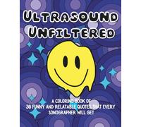 Ultrasound Unfiltered: A Coloring Book of 30 Funny and Relatable Quotes That Every Sonographer Will Get